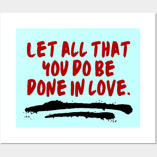 Let All That You Do Be Done In Love Wall Art by All Things Gospel